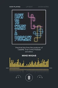 How to Start a Podcast: Practical tips from the producer of Casefile: True Crime Podcast