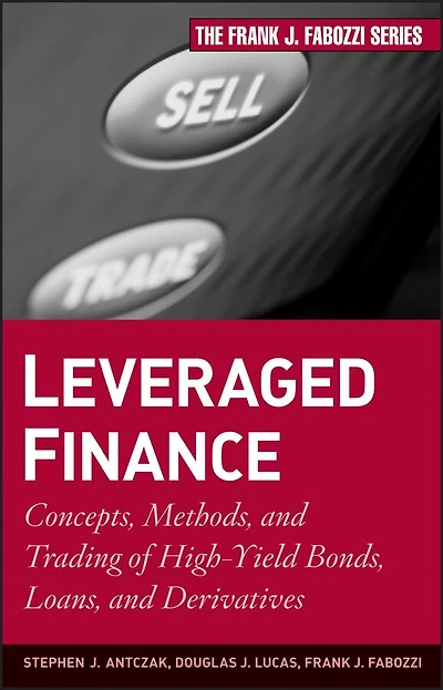 Leveraged Finance: Concepts, Methods, and Trading of High-Yield Bonds, Loans, Derivatives