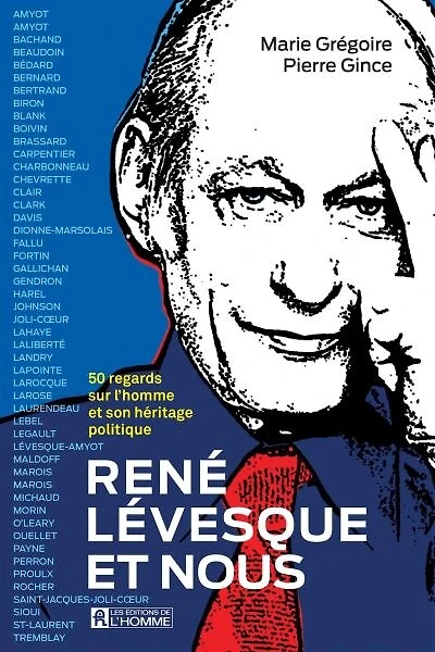 René Lévesque et nous: 50 regards sur l'homme et son héritage politique