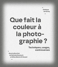 Que fait la couleur à la photographie ? : techniques, usages, controverses: techniques, usages, controverses