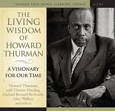 Living Wisdom of Howard Thurman: A Visionary for Our Time