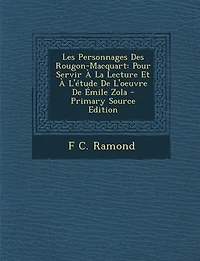 Les Personnages Des Rougon-Macquart: Pour Servir À La Lecture Et À L'étude De L'oeuvre De Émile Zola