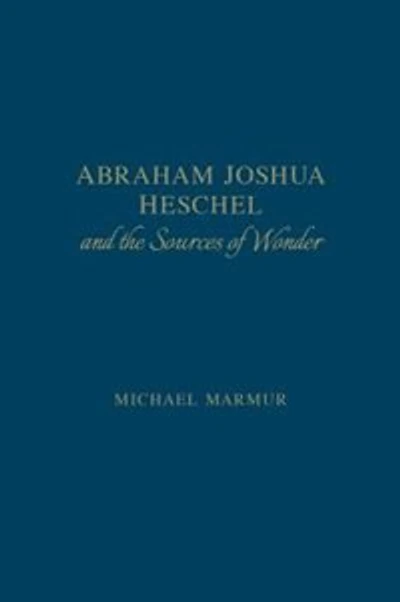 Abraham Joshua Heschel and the Sources of Wonder