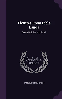 Pictures From Bible Lands: Drawn With Pen and Pencil