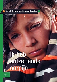 Ik Heb Ontzettende Oorpijn: Casuïstiek Voor Apothekersassistenten