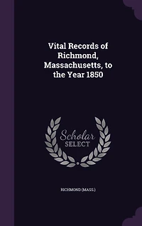 Vital Records of Richmond, Massachusetts: To the Year 1850