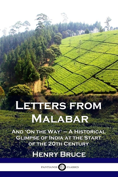 Letters From Malabar: And 'on The Way' - A Historical Glimpse Of India At The Start Of The 20th Century