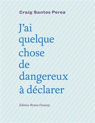J'ai quelque chose de dangereux à déclarer