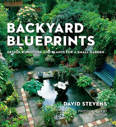 Backyard Blueprints: Design, Furniture And Plants For A Small Garden