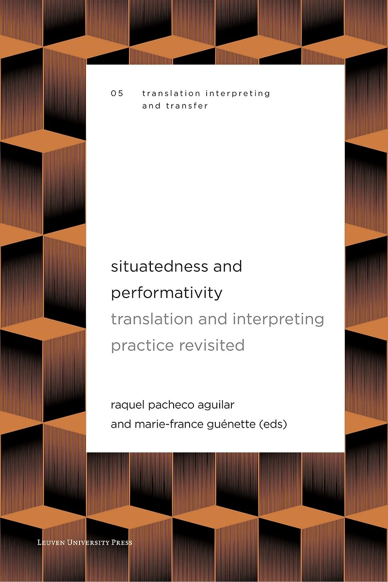 Situatedness and Performativity: Translation and Interpreting Practice Revisited