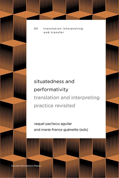 Situatedness and Performativity: Translation and Interpreting Practice Revisited