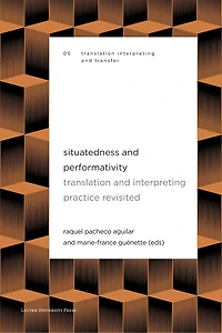 Situatedness and Performativity: Translation and Interpreting Practice Revisited