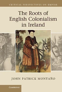 The Roots of English Colonialism Ireland