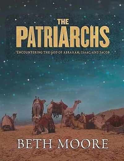 The Patriarchs - Bible Study Book: Encountering the God of Abraham, Isaac, and Jacob