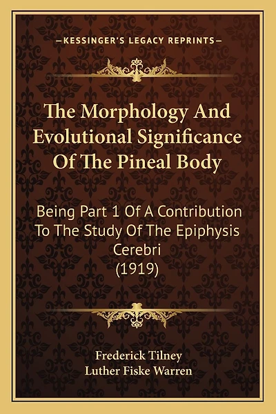 The Morphology And Evolutional Significance Of The Pineal Body: Being Part 1 Of A Contribution To The Study Of The Epiphysis Cerebri (1919)