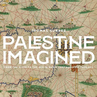 Palestine Mapped: From the River to the Sea in Early Geographic Thought