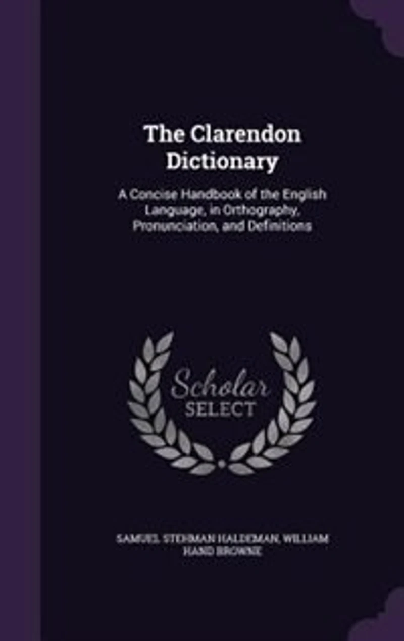 the Clarendon Dictionary: A Concise Handbook of English Language, Orthography, Pronunciation, and Definitions