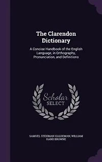 the Clarendon Dictionary: A Concise Handbook of English Language, Orthography, Pronunciation, and Definitions