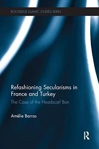 Refashioning Secularisms France And Turkey: The Case Of Headscarf Ban
