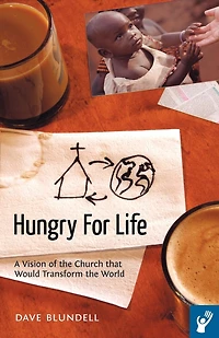 Hungry For Life: A Vision Of The Church That Would Transform World