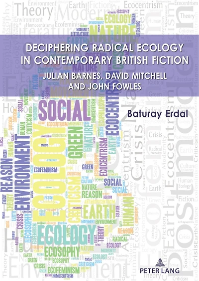 Deciphering Radical Ecology Contemporary British Fiction: Julian Barnes, David Mitchell and John Fowles