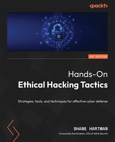 Hands-On Ethical Hacking Tactics: Strategies, tools, and techniques for effective cyber defense