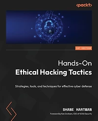 Hands-On Ethical Hacking Tactics: Strategies, tools, and techniques for effective cyber defense