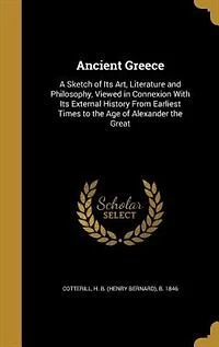Ancient Greece: A Sketch of Its Art, Literature and Philosophy, Viewed Connexion With External History From