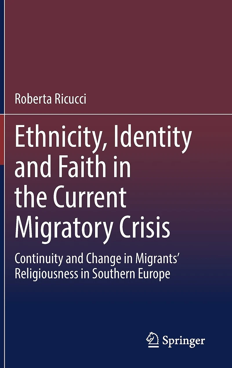 Ethnicity, Identity and Faith the Current Migratory Crisis: Continuity Change Migrants' Religiousness Southern Europe