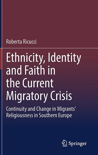 Ethnicity, Identity and Faith the Current Migratory Crisis: Continuity Change Migrants' Religiousness Southern Europe
