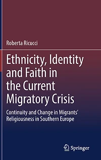 Ethnicity, Identity and Faith the Current Migratory Crisis: Continuity Change Migrants' Religiousness Southern Europe