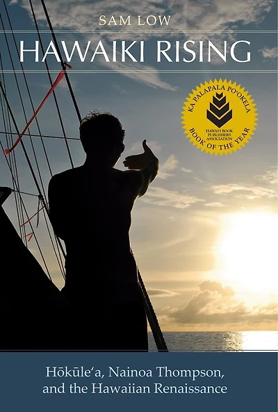 Hawaiki Rising: Hōkūle‘a, Nainoa Thompson, and the Hawaiian Renaissance