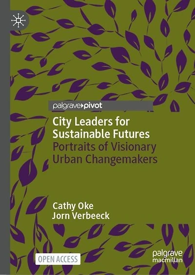 City Leaders for Sustainable Futures: Portraits of Visionary Urban Changemakers