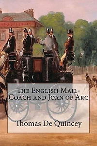 The English Mail-Coach and Joan of Arc: Annotated