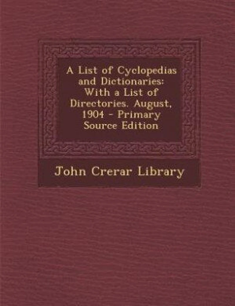 a List of Cyclopedias and Dictionaries, With Directories. August, 1904