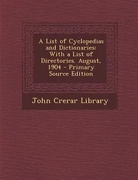 a List of Cyclopedias and Dictionaries, With Directories. August, 1904