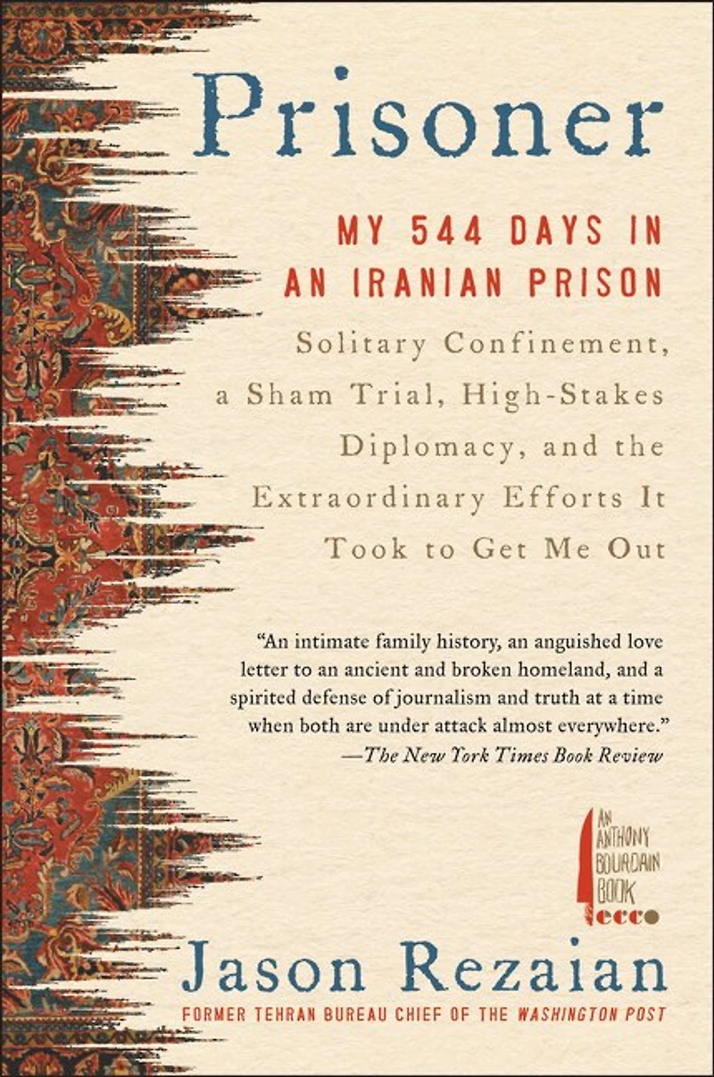 Prisoner: My 544 Days an Iranian Prison—Solitary Confinement, a Sham Trial, High-Stakes Diplomacy, and the Extraordinary Efforts It Took to Get Me Out