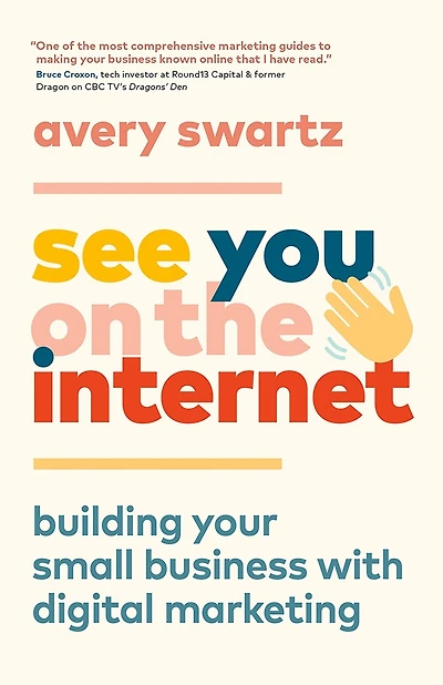 See You On The Internet: Building Your Small Business With Digital Marketing