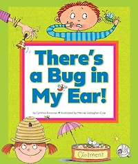 There's a Bug in My Ear!: (And Other Sayings That Just Aren't True)