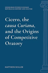 Cicero, the causa Curiana, and the Origins of Competitive Oratory
