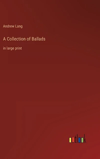 A Collection of Ballads: in large print