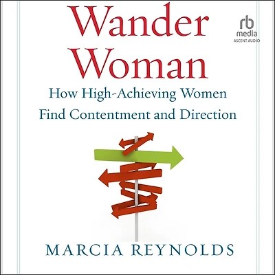 Wander Woman: How High-Achieving Women Find Contentment and Direction
