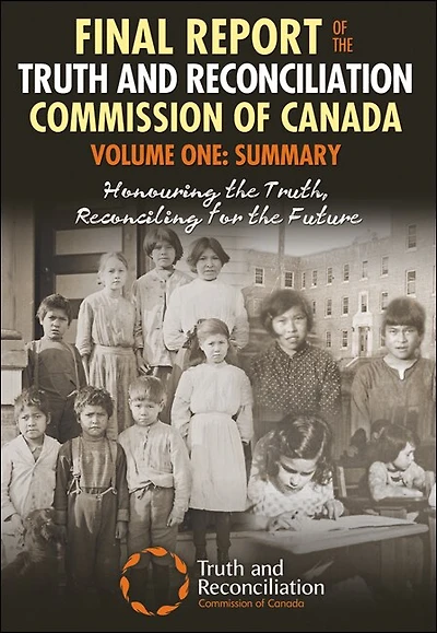 Final Report of the Truth and Reconciliation Commission Canada, Volume One: Summary: Honouring Truth