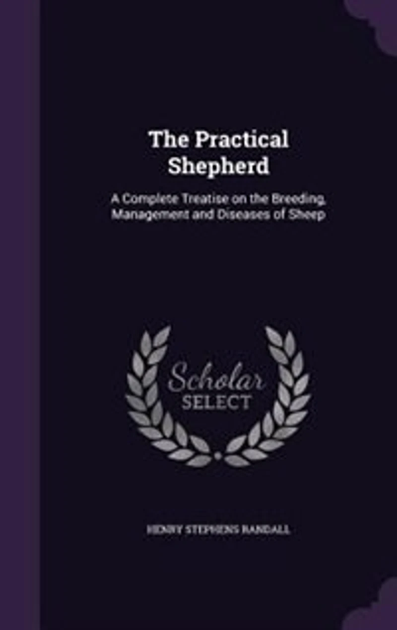 the Practical Shepherd: A Complete Treatise on Breeding, Management and Diseases of Sheep