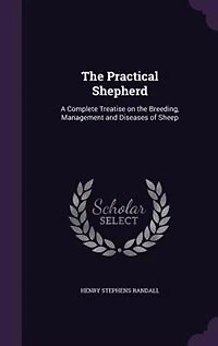 the Practical Shepherd: A Complete Treatise on Breeding, Management and Diseases of Sheep