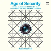 Age of Security: How a Dangerous Obsession Has Stolen Our Politics and Freedom