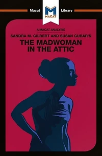 An Analysis Of Sandra M. Gilbert And Susan Gubar's The Madwoman Attic: Woman Writer Nineteenth-century Literary Imagination