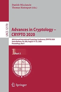 Advances Cryptology - CRYPTO 2020: 40th Annual International Conference, 2020, Santa Barbara, CA, USA, August 17-21, Proceedings