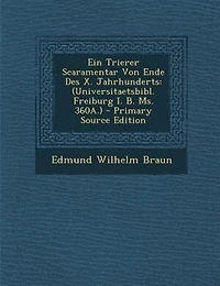 Ein Trierer Scaramentar Von Ende Des X. Jahrhunderts: (Universitaetsbibl. Freiburg I. B. Ms. 360A.) - Primary Source Edition