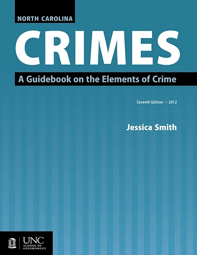 North Carolina Crimes: A Guidebook On The Elements Of Crime